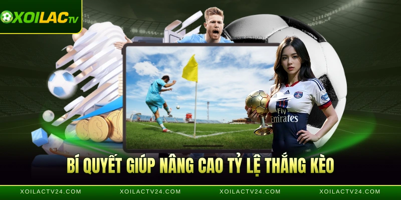 Bí quyết giúp nâng cao tỷ lệ thắng kèo