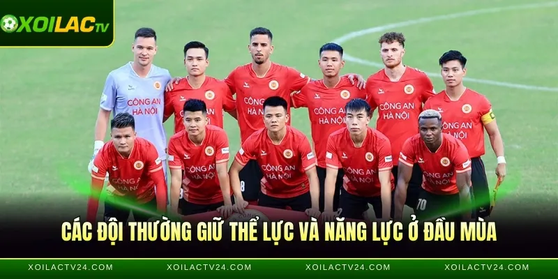 Các đội thường giữ thể lực và năng lực ở đầu mùa