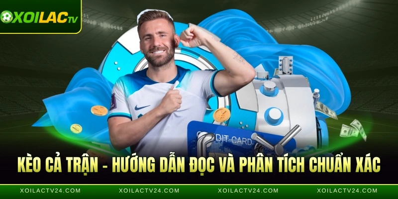 Kèo Cả Trận - Hướng Dẫn Đọc Và Phân Tích Chuẩn Xác