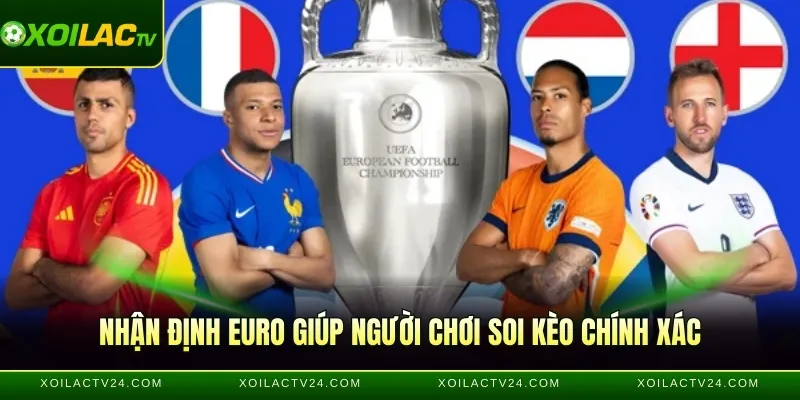 Nhận định EURO giúp người chơi soi kèo chính xác