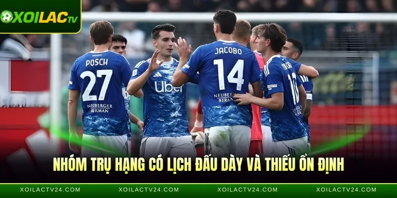 Nhóm trụ hạng có lịch đấu dày và thiếu ổn định