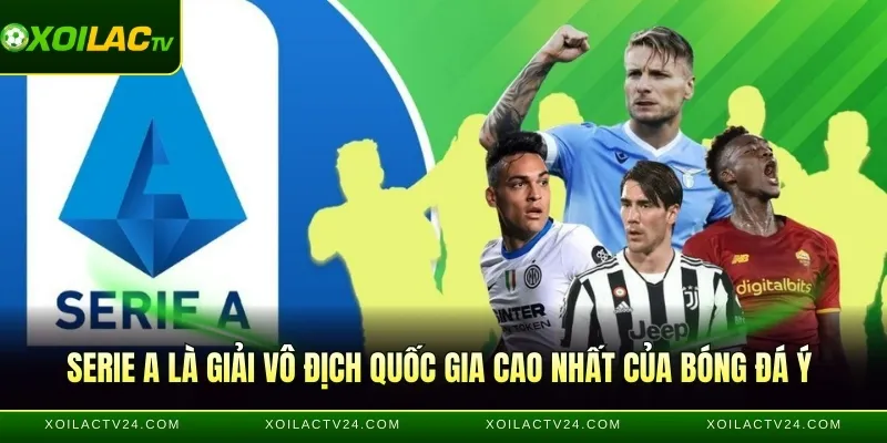 Serie A là giải vô địch quốc gia cao nhất của bóng đá Ý