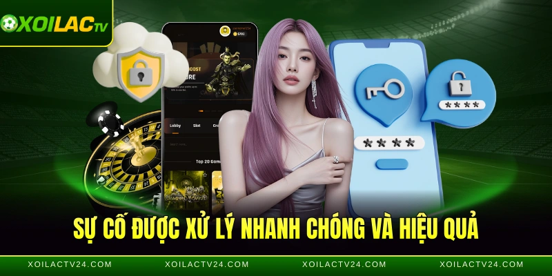 Sự cố được xử lý nhanh chóng và hiệu quả