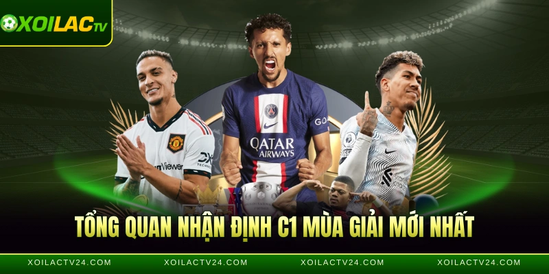 Tổng quan nhận định C1 mùa giải mới nhất