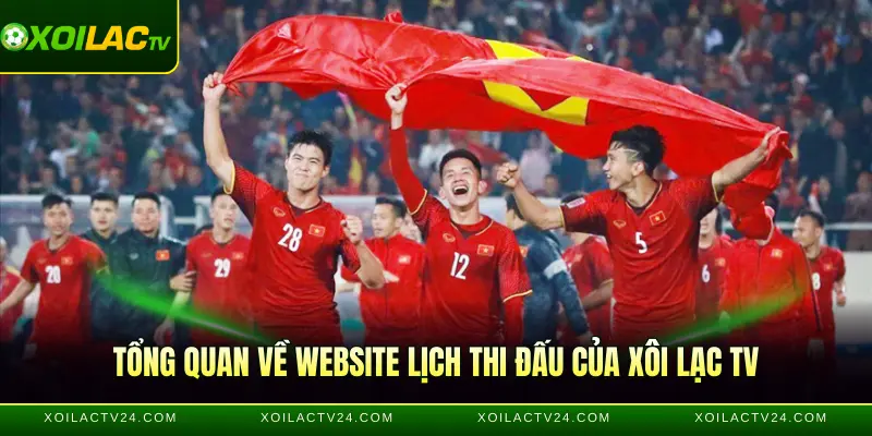 Tổng quan về website lịch thi đấu của Xôi Lạc TV